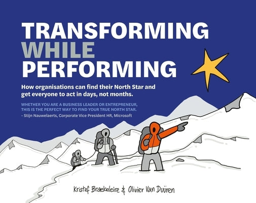 Transforming While Performing: Find Your North Star and Get Everyone to ACT in Days, Not Months by Braekeleire, Kristof