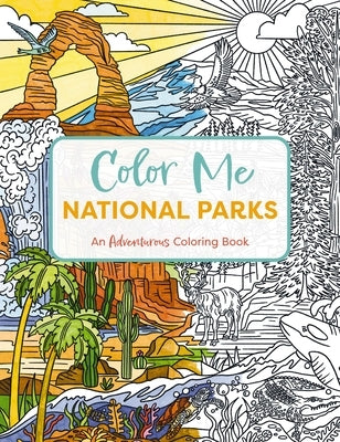 Color Me National Parks: An Adventurous Coloring Book by Editors of Cider Mill Press