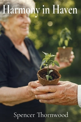Harmony in Haven: A Person-Centered Approach to Fostering Well-being and Meaningful Connections in Long-Term Care by Thornwood, Spencer