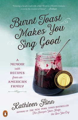 Burnt Toast Makes You Sing Good: A Memoir with Recipes from an American Family by Flinn, Kathleen