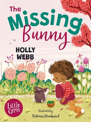 The Missing Bunny: An Adorable Illustrated First Chapter Book from Internationally Bestselling Author Holly Webb, Perfect for Animal Lovers! by Woodward, Antonia