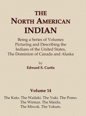 The North American Indian Volume 14 - The Kato, The Wailaki, The Yuki, The Pomo, The Wintun, The Maidu, The Miwok, The Yokuts by Curtis, Edward S.