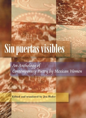 Sin Puertas Visibles: An Anthology of Contemporary Poetry by Mexican Women by Hofer, Jen