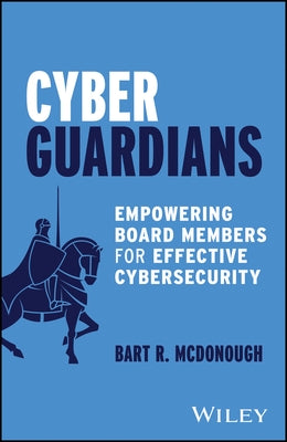 Cyber Guardians: Empowering Board Members for Effective Cybersecurity by McDonough, Bart R.
