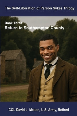 Self-Liberation of Parson Sykes: Return to Southampton County by Mason, David J.