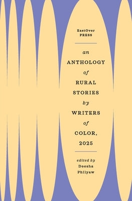 An Anthology of Rural Stories by Writers of Color 2025 by Philyaw, Deesha