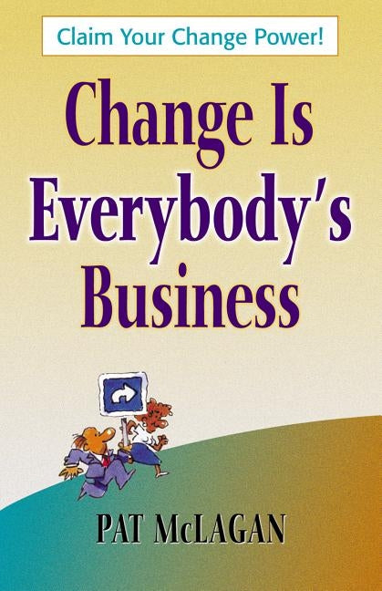 Change Is Everybody's Business by McLagan, Patricia