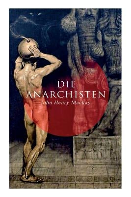 Die Anarchisten by MacKay, John Henry