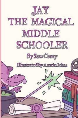 Jay the Magical Middle Schooler by Casey, Sam