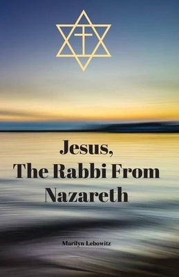 Jesus, The Rabbi From Nazareth by Lebowitz, Marilyn