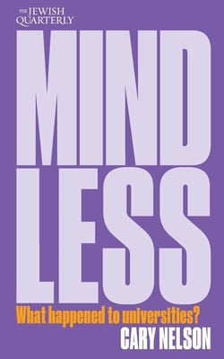 Mindless: What Happened to Universities?; Jewish Quarterly 259 by Nelson, Cary