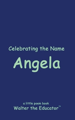 Celebrating the Name Angela by Walter the Educator