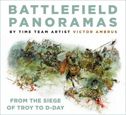Battlefield Panoramas: From the Siege of Troy to D-Day by Ambrus, Victor