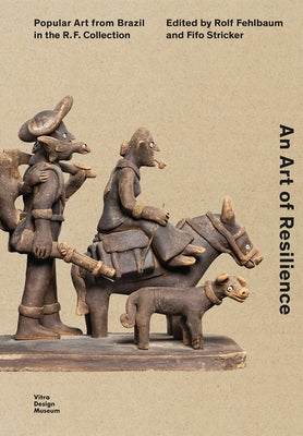 An Art of Resilience: Popular Art from Brazil in the R.F. Collection by Fehlbaum, Rolf