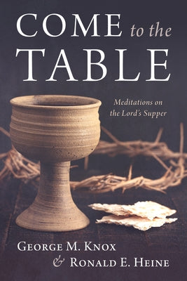 Come to the Table: Meditations on the Lord's Supper by Knox, George M.