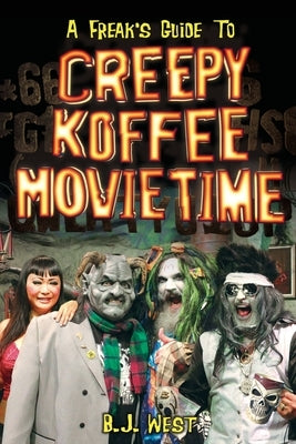 A Freak's Guide to Creepy Koffee Movie Time by West, B. J.