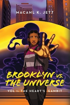 Brooklyn Vs. The Universe: Vol 1 - The Heart's Gambit by Jett, Macahl K.