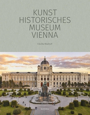 Kunsthistorisches Museum Vienna: The Official Museum Book by Bischoff, CÃ¤cilia
