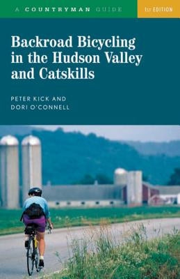 Backroad Bicycling in the Hudson Valley and Catskills by Kick, Peter