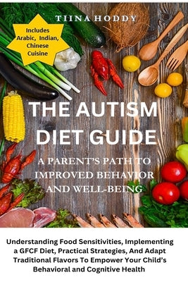 The Autism Diet Guide: A Parent's Path To Improved Behavior And Well-Being: A Parent's Path To Improved Behavior And Well-Being: Understanding Food Se by Hoddy