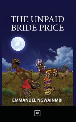 The Unpaid Bride Price by Ngwainmbi, Emmanuel