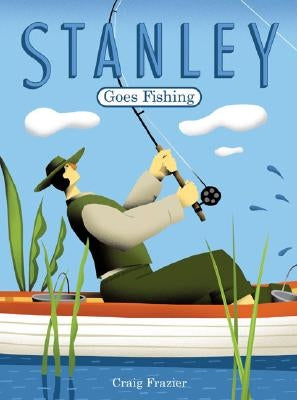 Stanley Goes Fishing by Frazier, Craig