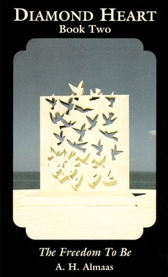 Diamond Heart: The Freedom to Be by Almaas, A. H.