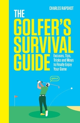 The Golfer's Survival Guide: The Perfect Christmas Gift for Golf-Lovers by Rapshot, Charles