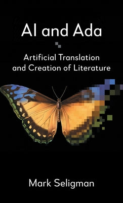 AI and ADA: Artificial Translation and Creation of Literature by Seligman, Mark
