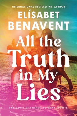 All the Truth in My Lies by Benavent, ElÃ­sabet