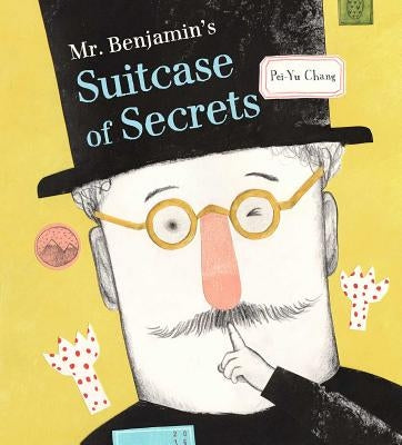 Mr. Benjamin's Suitcase of Secrets by Chang, Pei-Yu