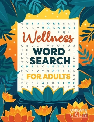 Wellness Word Search for Adults: Inspire Healing & Health Relaxing Puzzle Book for Self Care & Anxiety Relief by Calm, Create