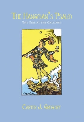 The Hangman's Psalm: The Girl at the Gallows by Gregory, Carter J.