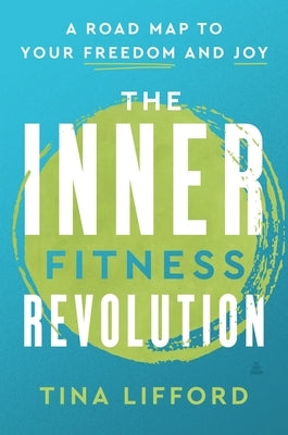 The Inner Fitness Revolution: A Roadmap to Your Freedom and Joy by Lifford, Tina