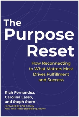The Purpose Reset: How Reconnecting to What Matters Most Drives Fulfillment and Success by Fernandez, Rich