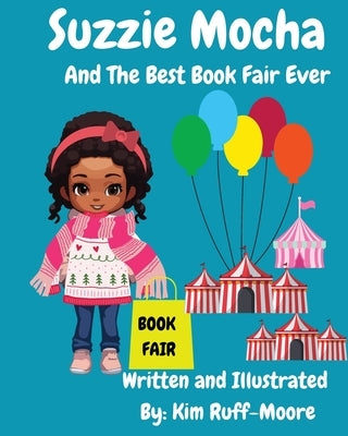 Suzzie Mocha: And The Best Book Fair Ever: And The Best Book Fair Ever by Ruff-Moore, Kim