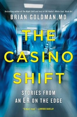 The Casino Shift: Stories from an Er on the Edge by Goldman, Brian