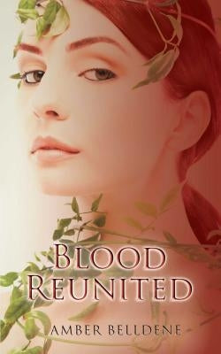 Blood Reunited by Belldene, Amber