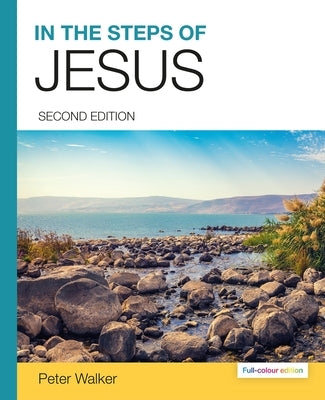 In the Steps of Jesus: (2nd Full-Colour Edition) by Walker, Peter