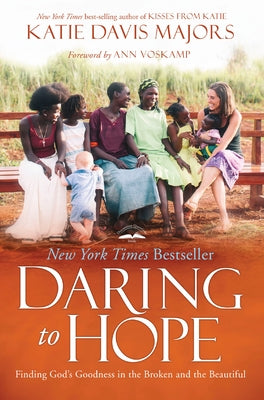 Daring to Hope: Finding God's Goodness in the Broken and the Beautiful by Davis Majors, Katie