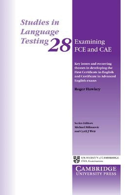 Examining FCE and CAE: Key Issues and Recurring Themes in Developing the First Certificate in English and Certificate in Advanced English Exa by Hawkey, Roger