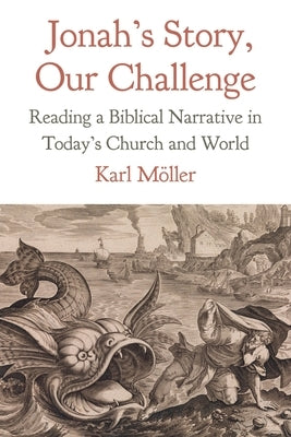 Jonah's Story, Our Challenge: Reading a Biblical Narrative in Today's Church and World by MÃ¶ller, Karl