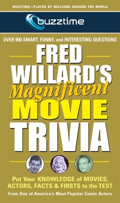 Fred Willard's Magnificent Movie Trivia: Put Your Knowledge of Movies, Actors, Facts & Firsts to the Test by Willard, Fred