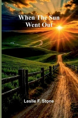 When The Sun Went Out by Leslie F Stone
