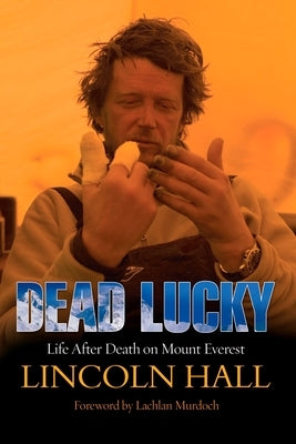 Dead Lucky: Life After Death on Mount Everest by Hall, Lincoln