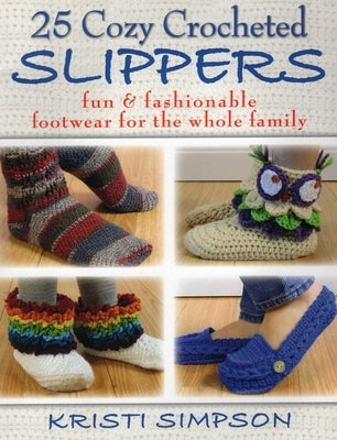 25 Cozy Crocheted Slippers by Simpson, Kristi