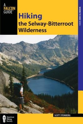 Hiking the Selway-Bitterroot Wilderness by Steinberg, Scott