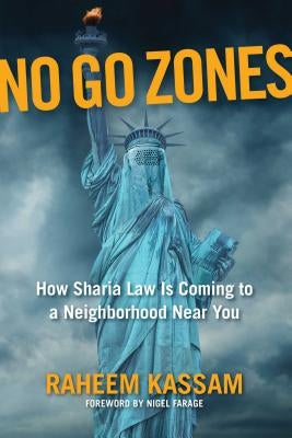 No Go Zones: How Sharia Law Is Coming to a Neighborhood Near You by Kassam, Raheem