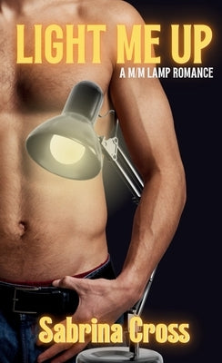 Light Me Up: A M/M Lap Romance by Cross, Sabrina
