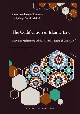 The Codification of Islamic Law by Siddiqui Al-Qadri, Muhammad Abdul Aleem